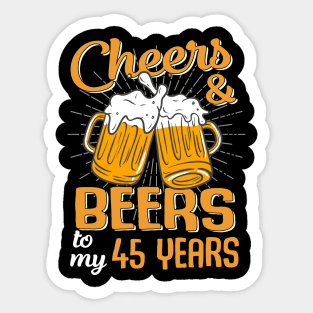 Cheers And Beers To My 45 Years 45th Birthday Funny Birthday Crew Sticker